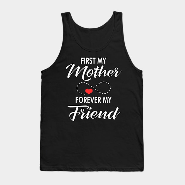 First my mother forever my friend Tank Top by TEEPHILIC